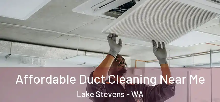 Affordable Duct Cleaning Near Me Lake Stevens - WA
