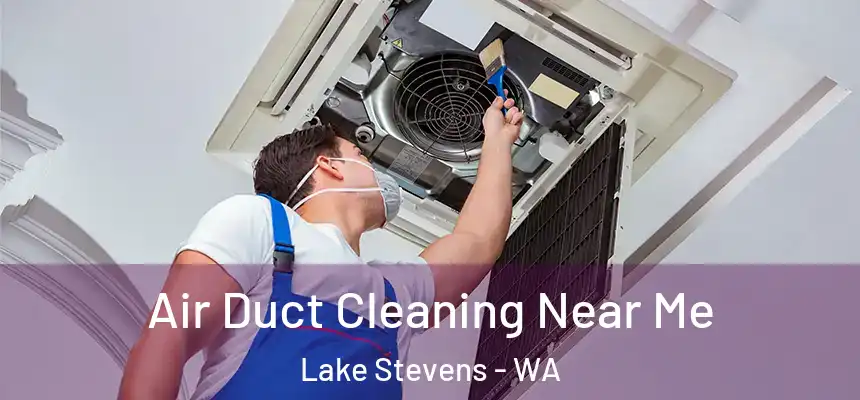 Air Duct Cleaning Near Me Lake Stevens - WA