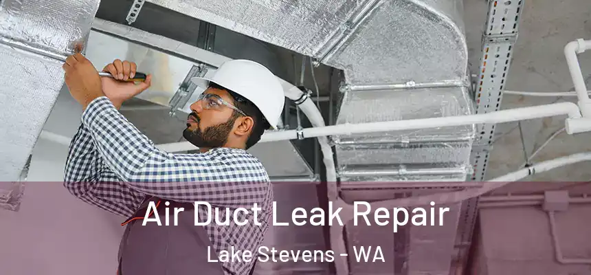  Air Duct Leak Repair Lake Stevens - WA