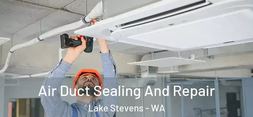 Air Duct Sealing And Repair Lake Stevens - WA