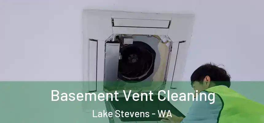 Basement Vent Cleaning Lake Stevens - WA