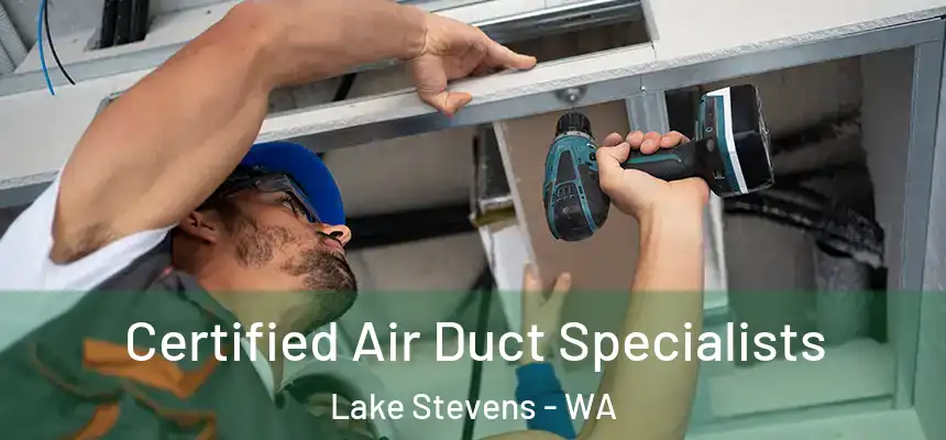 Certified Air Duct Specialists Lake Stevens - WA