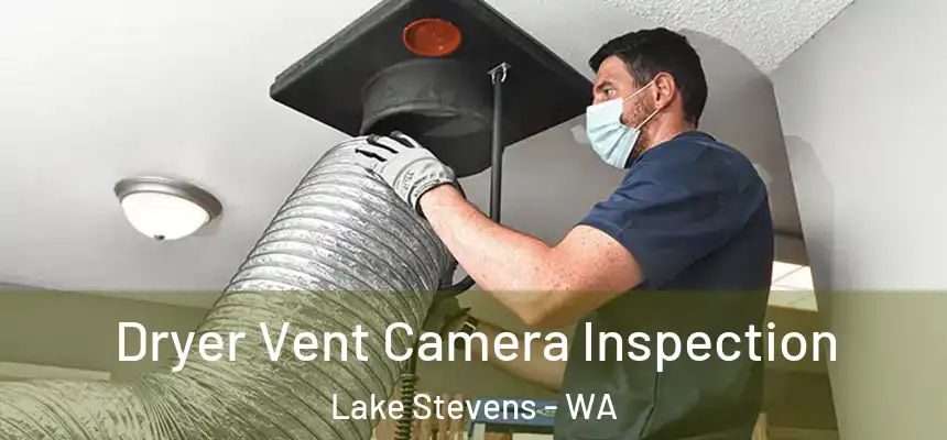  Dryer Vent Camera Inspection Lake Stevens - WA