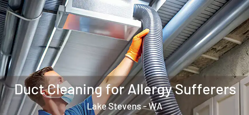 Duct Cleaning for Allergy Sufferers Lake Stevens - WA