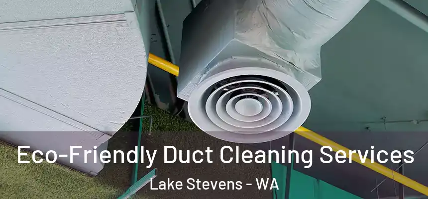  Eco-Friendly Duct Cleaning Services Lake Stevens - WA