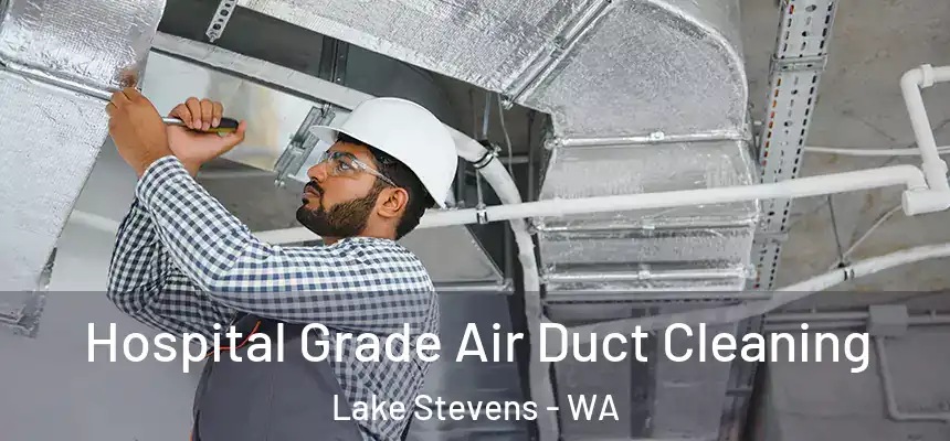 Hospital Grade Air Duct Cleaning Lake Stevens - WA