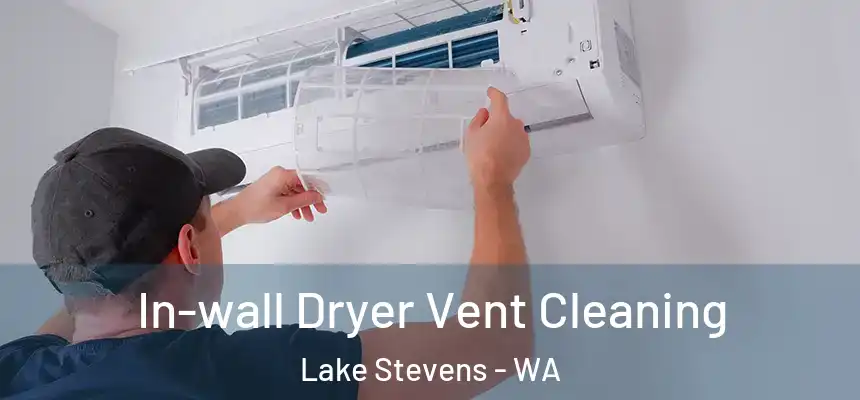 In-wall Dryer Vent Cleaning Lake Stevens - WA