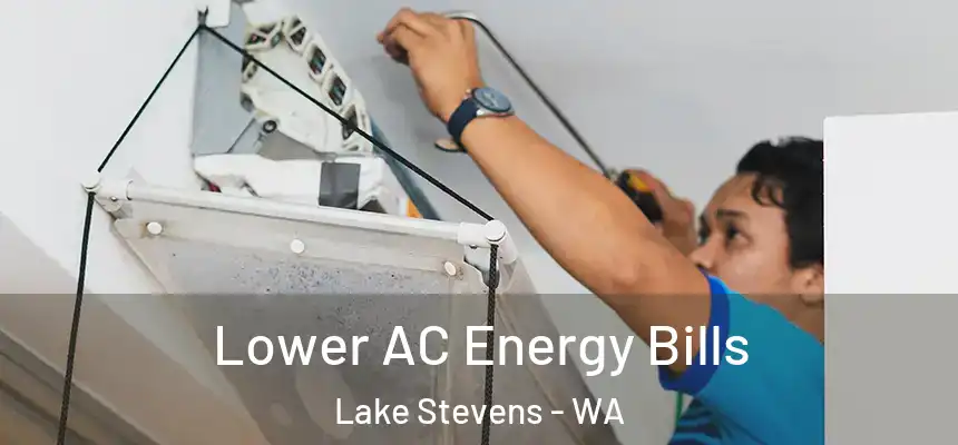  Lower AC Energy Bills Lake Stevens - WA
