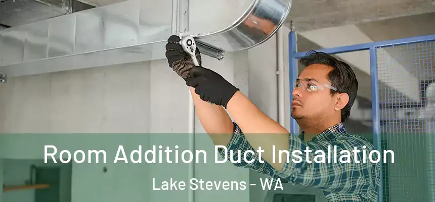  Room Addition Duct Installation Lake Stevens - WA