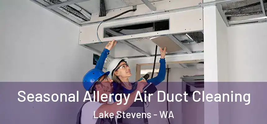 Seasonal Allergy Air Duct Cleaning Lake Stevens - WA