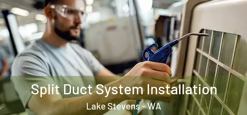  Split Duct System Installation Lake Stevens - WA